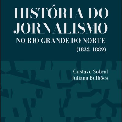 divulgação.Livro História do Jornalismo no Rio Grande do Norte. Gustavo Sobral e Juliana Bulhões (2025)